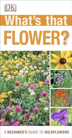 whats that flower a beginners guide to wildflowers 1st edition dk 1465405925, 978-1465405920