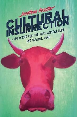 cultural insurrection a manifesto for arts agriculture and natural wine 1st edition jonathan nossiter
