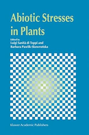 abiotic stresses in plants 1st edition luigi sanita di toppi ,b pawlik skowronska 1402016484, 978-1402016486