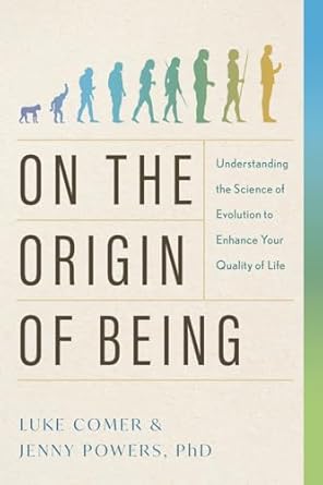 on the origin of being understanding the science of evolution to enhance your quality of life 1st edition