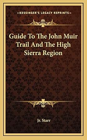 guide to the john muir trail and the high sierra region 1st edition walter a starr jr 1164481045,