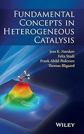fundamental concepts in heterogeneous catalysis 1st edition jens k norskov ,felix studt ,frank abild pedersen