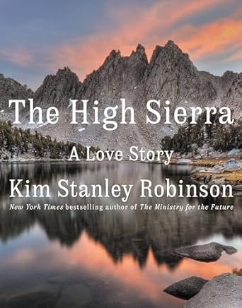 the high sierra a love story 1st edition kim stanley robinson 031659301x, 978-0316593014
