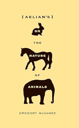 aelians on the nature of animals 1st edition gregory mcnamee 1595340750, 978-1595340757