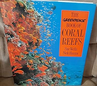 the greenpeace book of coral reefs 1st edition sue wells ,nick hanna 0806987952, 978-0806987958