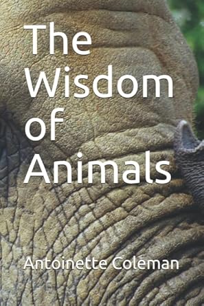 the wisdom of animals 1st edition antoinette coleman ,vernon coleman 1795102810, 978-1795102810