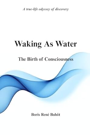 waking as water the birth of consciousness 1st edition boris rene buhot 1069396419, 978-1069396419