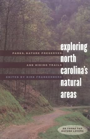 exploring north carolinas natural areas parks nature preserves and hiking trails 1st edition dirk frankenberg