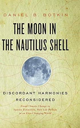 the moon in the nautilus shell discordant harmonies reconsidered 1st edition daniel b botkin 0199913919,