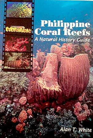 philippine coral reefs a natural history guide 1st edition alan t white 9715693954, 978-9715693950