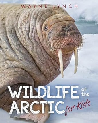 wildlife of the arctic for kids 1st edition wayne lynch 1554556295, 978-1554556298