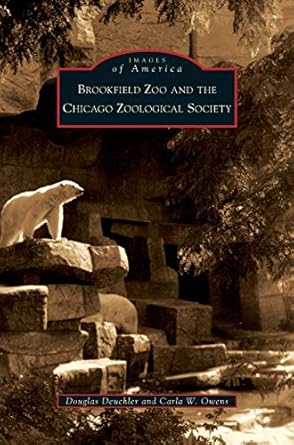 brookfield zoo and the chicago zoological society 1st edition douglas deuchler ,carla w owens 1531639445,