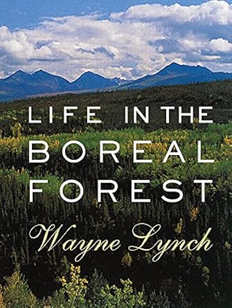 life in the boreal forest 1st edition wayne lynch 155041576x, 978-1550415766