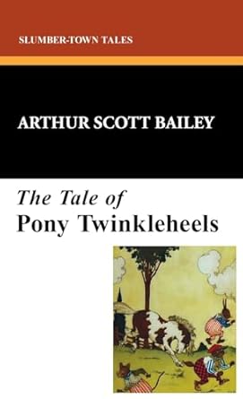 the tale of pony twinkleheels 1st edition arthur scott bailey 1434453502, 978-1434453501