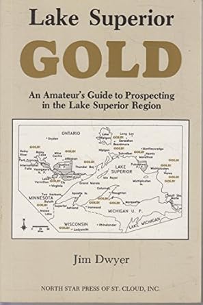 lake superior gold an amateurs guide to prospecting in the lake superior region 1st edition jim dwyer