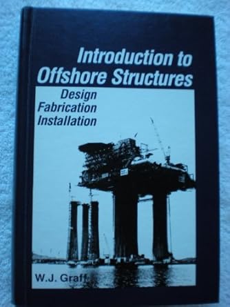 introduction to offshore structures design fabrication installation 1st edition william j graff 0872016943,