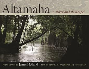 altamaha a river and its keeper 1st edition dorinda g dallmeyer ,janisse ray ,james holland 0820343129,
