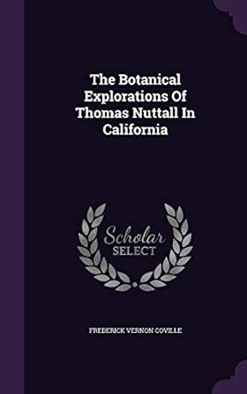 the botanical explorations of thomas nuttall in california 1st edition frederick vernon coville 1346917523,