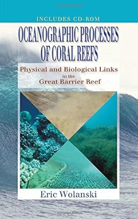 oceanographic processes of coral reefs physical and biological links in the great barrier reef 1st edition