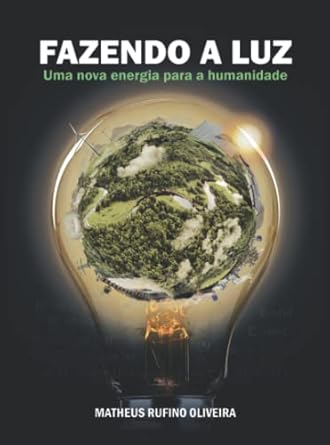 fazendo a luz uma nova energia para a humanidade 1st edition matheus rufino oliveira 6500347153,