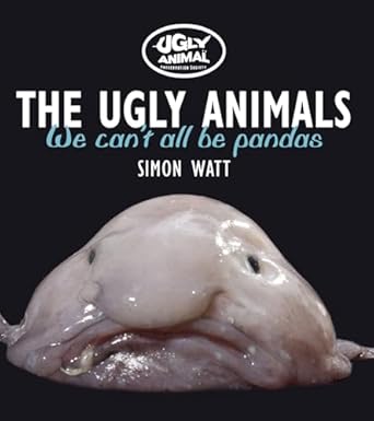 the ugly animals we cant all be pandas 1st edition simon watt 0750960582, 978-0750960588