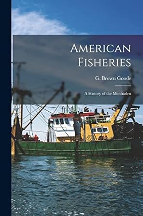 american fisheries a history of the menhaden 1st edition g brown 1851 goode 1016367678, 978-1016367677