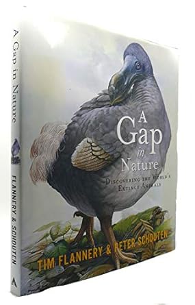 a gap in nature discovering the worlds extinct animals 1st edition tim flannery ,peter schouten 0871137976,