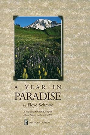 a year in paradise a personal experience of living on mount rainier in the early 1900s 1st edition floyd