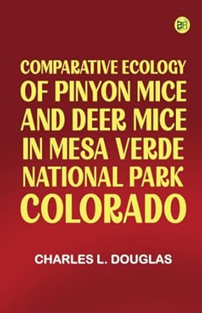 comparative ecology of pinyon mice and deer mice in mesa verde national park colorado 1st edition charles l