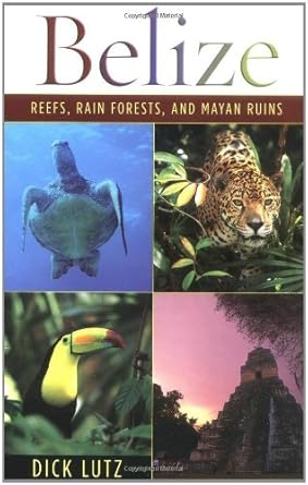 belize reefs rain forests and mayan ruins 1st edition dick lutz 0931625424, 978-0931625428
