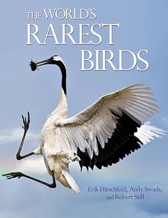 the worlds rarest birds 1st edition erik hirschfeld ,andy swash ,robert still 0691155968, 978-0691155968