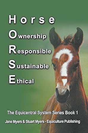 horse ownership responsible sustainable ethical the equicentral system series book 1 1st edition jane myers