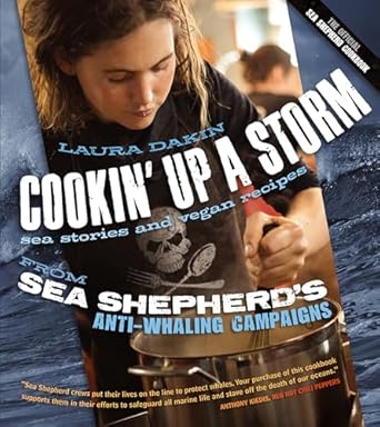 cookin up a storm sea stories and vegan recipes from sea shepherds anti whaling campaigns 1st edition laura