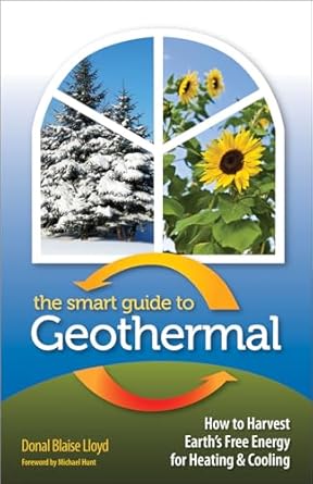 the smart guide to geothermal how to harvest earths free energy for heating and cooling 1st edition donal
