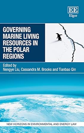 governing marine living resources in the polar regions 1st edition nengye liu ,cassandra m brooks ,tianbao