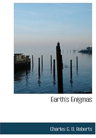 earths enigmas 1st edition charles g d roberts 0554276925, 978-0554276922