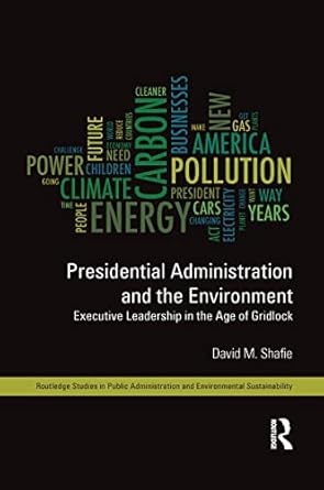 presidential administration and the environment 1st edition david m m shafie 1138124710, 978-1138124714