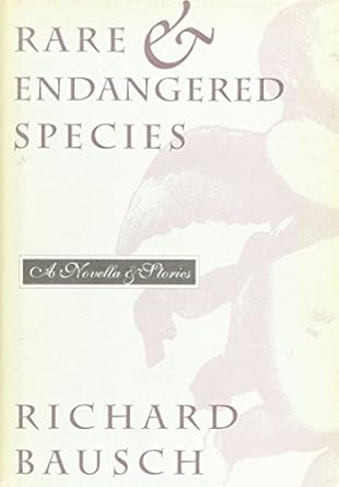 rare and endangered species a novella and stories 1st edition richard bausch 0395644933, 978-0395644935
