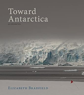 toward antarctica 1st edition elizabeth bradfield 1597098868, 978-1597098861