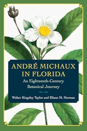 andre michaux in florida an eighteenth century botanical journey 1st edition walter kingsley taylor ,eliane m