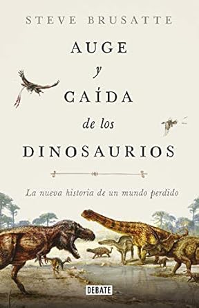 auge y caida de los dinosaurios la nueva historia de un mundo perdido 1st edition steve brusatte ,joandomenec
