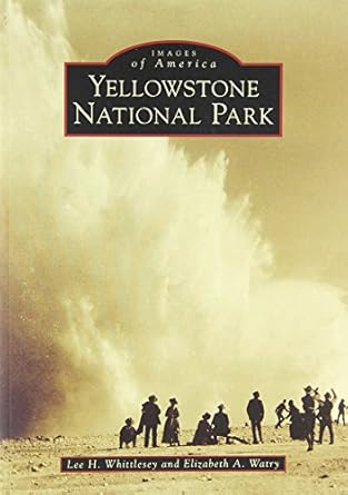 yellowstone national park 1st edition lee h whittlesey ,elizabeth a watry 0738548499, 978-0738548494