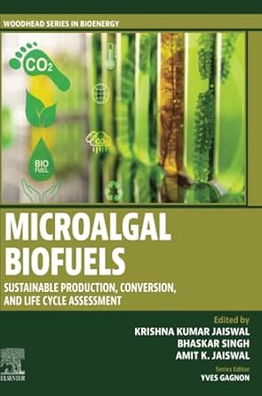 microalgal biofuels sustainable production conversion and life cycle assessment 1st edition krishna kumar