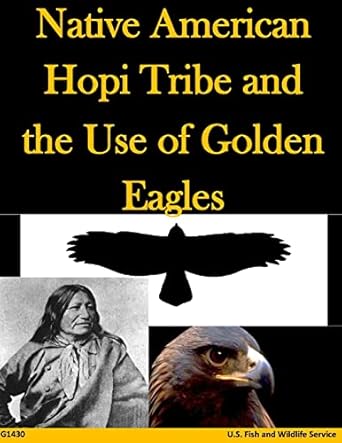 native american hopi tribe and the use of golden eagles 1st edition u s fish and wildlife service 1499346344,