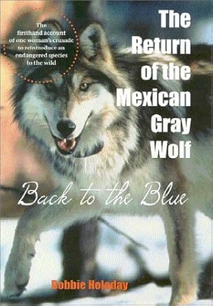 return of the mexican gray wolf back to the blue 1st edition bobbie holaday 0816522952, 978-0816522958