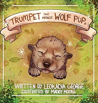 trumpet the miracle wolf pup 1st edition leokadia george ,maddy moore 1954819234, 978-1954819238