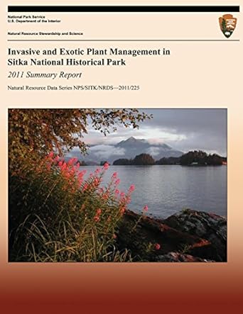 invasive and exotic plant management in sitka national historical park 2011 summary report 1st edition amanda