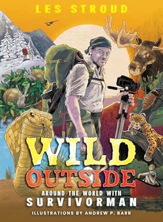 wild outside around the world with survivorman 1st edition les stroud ,andrew barr ,laura bombier 1773215078,