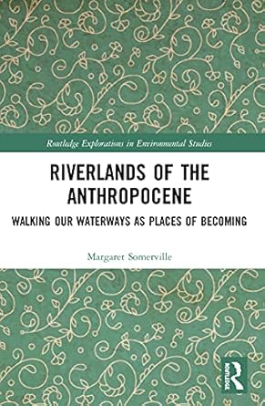 riverlands of the anthropocene 1st edition margaret somerville 0367497832, 978-0367497835