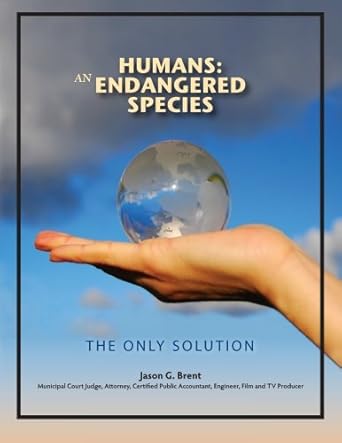 humans an endangered species the only solution 1st edition jason g brent 0985412909, 978-0985412906